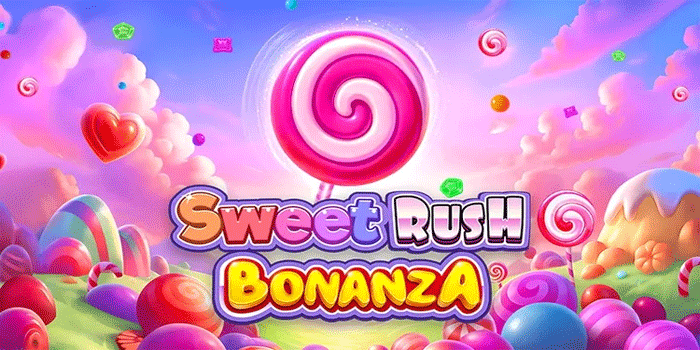 Cara Efektif Slot Sweet Rush Bonanza Mendapat Scatter Jackpot